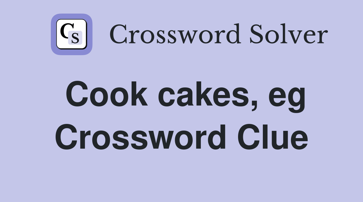 Cook cakes, eg Crossword Clue Answers Crossword Solver